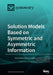 Solution Models Based on Symmetric and Asymmetric Information by Edmundas Kazimieras Zavadskas