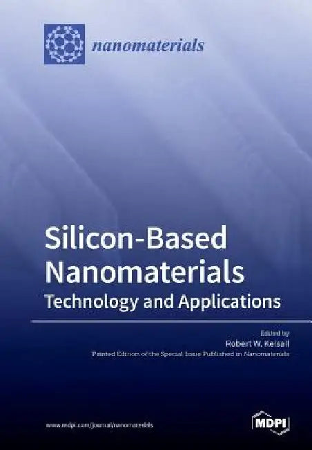 Silicon-Based Nanomaterials: Technology and Applications by Robert W. Kelsall