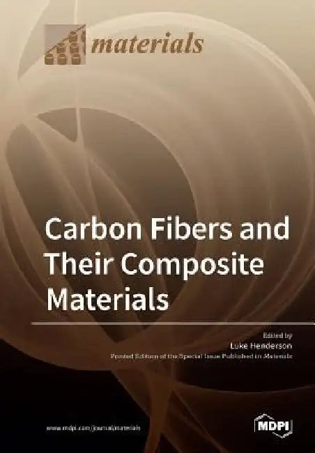 Carbon Fibers and Their Composite Materials by Luke Henderson