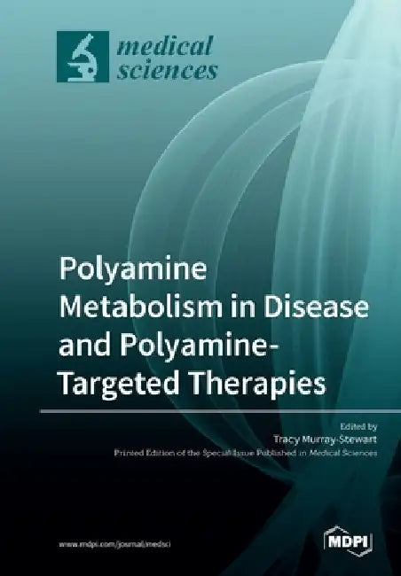 Polyamine Metabolism in Disease and Polyamine-Targeted Therapies by Tracy Murray-Stewart