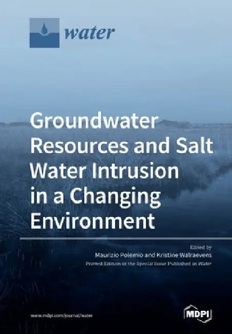 Groundwater Resources and Salt Water Intrusion in a Changing Environment by Maurizio Polemio