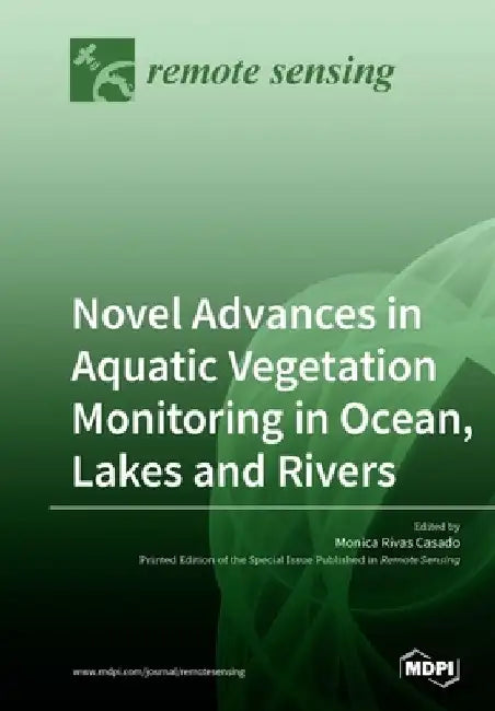 Novel Advances in Aquatic Vegetation Monitoring in Ocean, Lakes and Rivers by Monica Rivas Casado