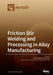 Friction Stir Welding and Processing in Alloy Manufacturing by Carlos Agelet de Saracibar