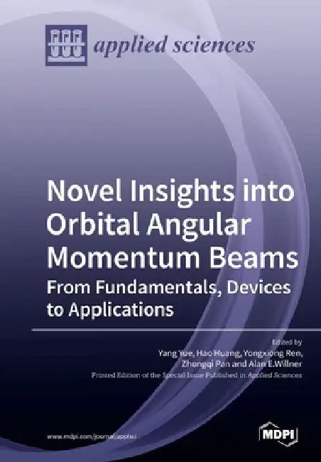 Novel Insights into Orbital Angular Momentum Beams: From Fundamentals, Devices to Applications by Yang Yue