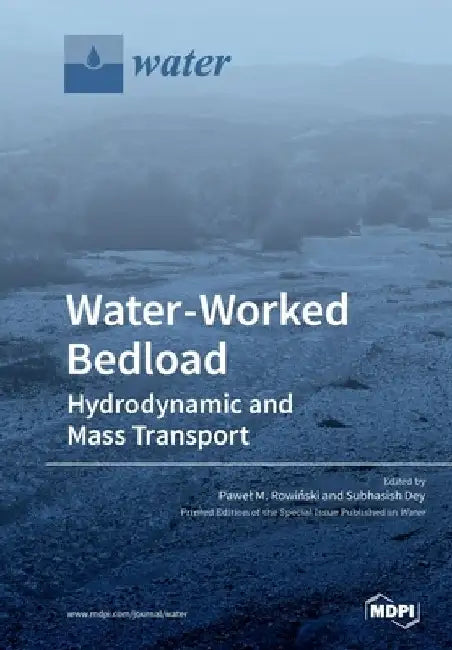 Water-Worked Bedload: Hydrodynamic and Mass Transport by Pawel M. Rowinski