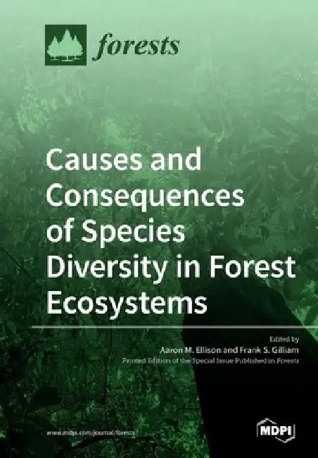 Causes and Consequences of Species Diversity in Forest Ecosystems by Aaron M. Ellison