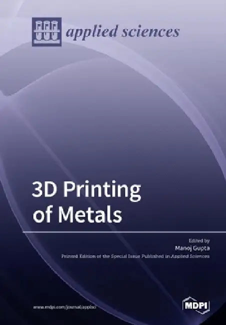 3D Printing of Metals by Manoj Gupta