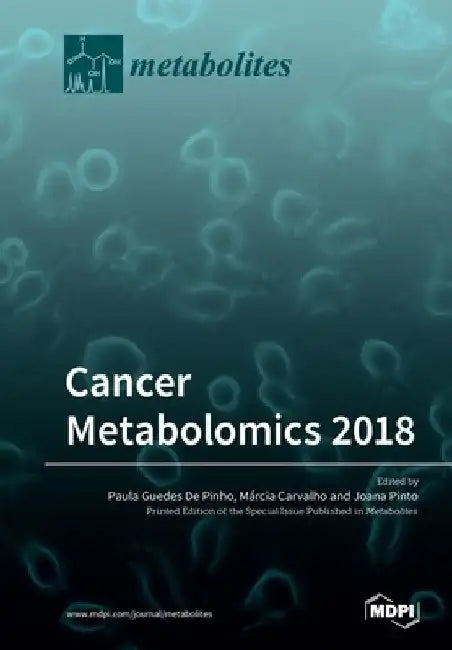 Cancer Metabolomics 2018 by Paula Guedes de Pinho