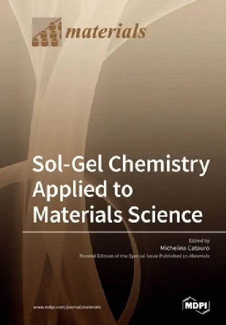 Sol-Gel Chemistry Applied to Materials Science by Michelina Catauro