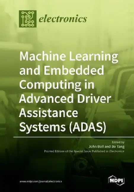 Machine Learning and Embedded Computing in Advanced Driver Assistance Systems (ADAS) by Ball, John