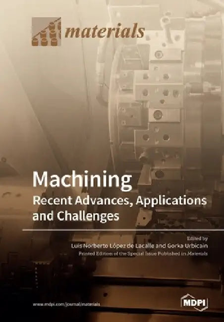 Machining-Recent Advances, Applications and Challenges by Luis Norberto López de Lacalle