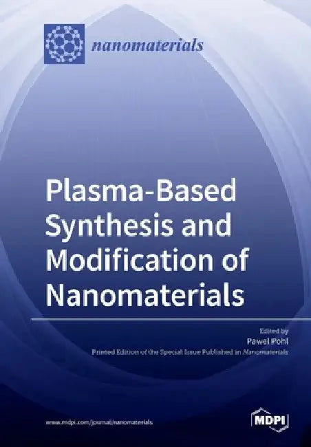 Plasma based Synthesis and Modification of Nanomaterials by Pawel Pohl