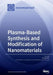 Plasma based Synthesis and Modification of Nanomaterials by Pawel Pohl