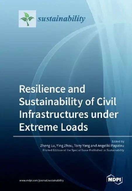 Resilience and Sustainability of Civil Infrastructures under Extreme Loads by Zheng Lu