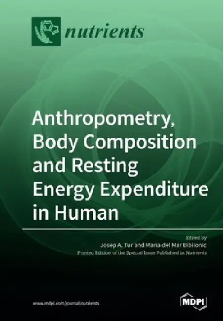 Anthropometry, Body Composition and Resting Energy Expenditure in Human by Josep a. Tur