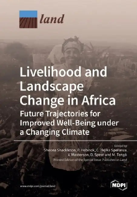 Livelihood and Landscape Change in Africa: Future Trajectories for Improved Well-Being under a Changing Climate by Sheona Shackleton