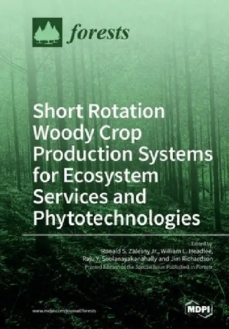 Short Rotation Woody Crop Production Systems for Ecosystem Services and Phytotechnologies by Ronald S., Jr. Zalesny