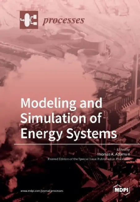 Processes Modeling and Simulation of Energy Systems by Thomas A., II Adams