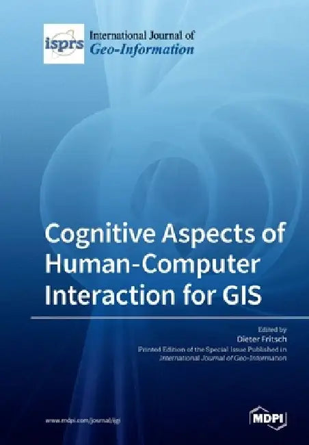 Cognitive Aspects of Human-Computer Interaction for GIS by Dieter Fritsch