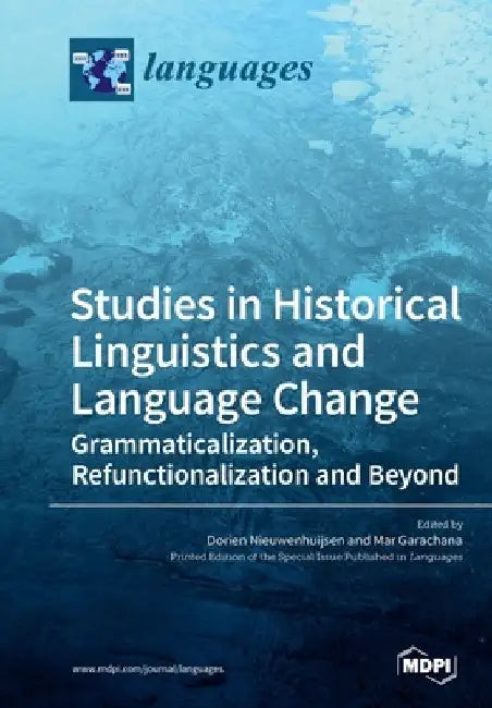 Studies in Historical Linguistics and Language Change. Grammaticalization, Refunctionalization and Beyond by Dorien Nieuwenhuijsen