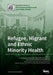 Refugee, Migrant and Ethnic Minority Health by Aristomenis Exadaktylos