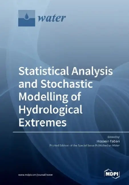 Statistical Analysis and Stochastic Modelling of Hydrological Extremes by Hossein Tabari