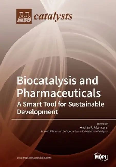 Biocatalysis and Pharmaceuticals: A Smart Tool for Sustainable Development by Andres R. Alcantara