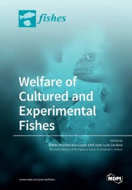 Welfare of Cultured and Experimental Fishes by Pablo Arechavala-Lopez