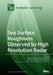 Sea Surface Roughness Observed by High Resolution Radar by Atsushi Fujimura