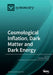 Cosmological Inflation, Dark Matter and Dark Energy by Kazuharu Bamba