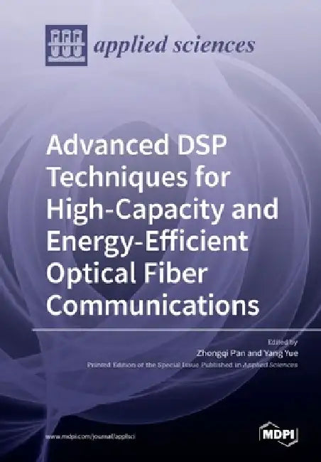 Advanced DSP Techniques for High-Capacity and Energy-Efficient Optical Fiber Communications by Zhongqi Pan