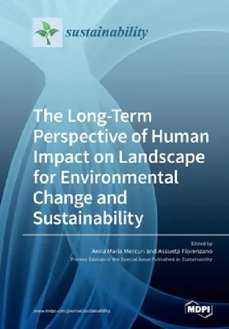 The Long-Term Perspective of Human Impact on Landscape for Environmental Change and Sustainability by Anna Maria Mercuri