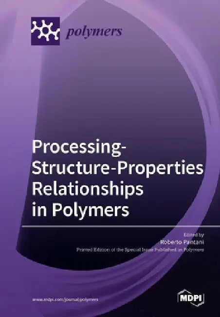 Processing-Structure-Properties Relationships in Polymers by Roberto Pantani