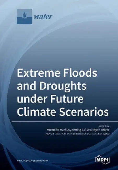 Extreme Floods and Droughts under Future Climate Scenarios by Momcilo Markus