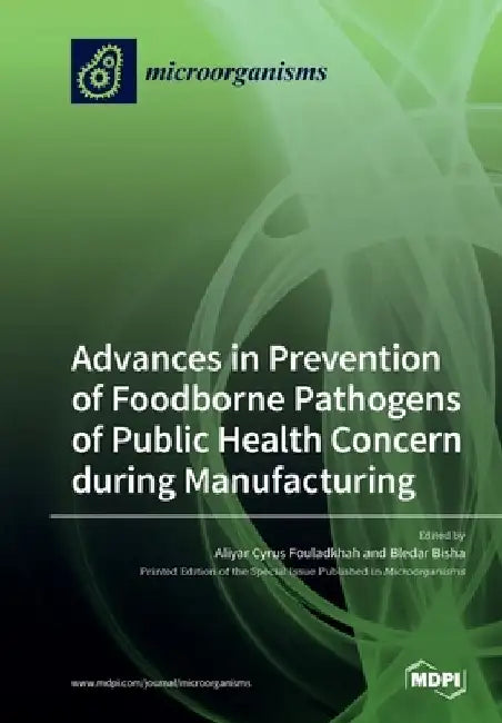 Advances in Prevention of Foodborne Pathogens of Public Health Concern during Manufacturing by Aliyar Cyrus Fouladkhah