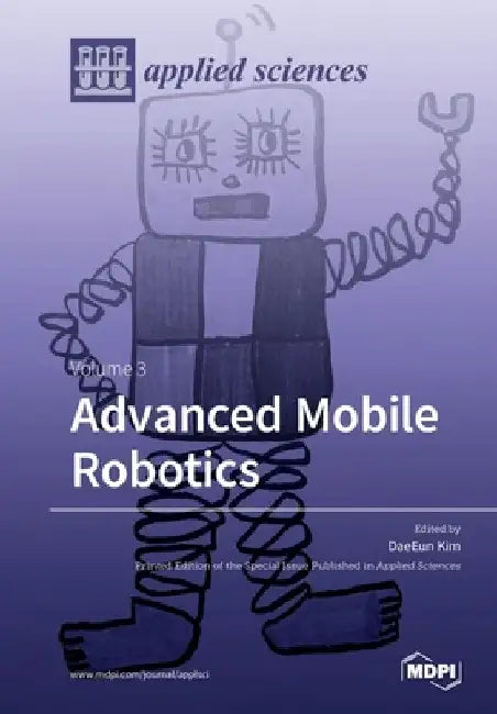 Advanced Mobile Robotics: Volume 3 by Daeeun Kim