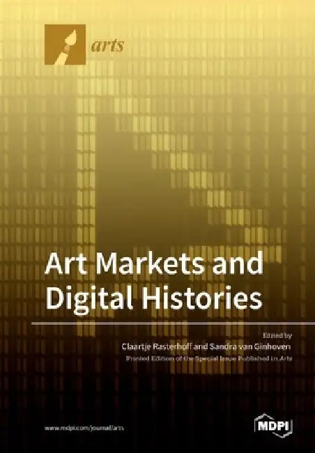 Art Markets and Digital Histories by Claartje Rasterhoff