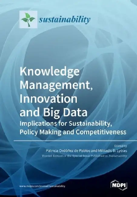 Knowledge Management, Innovation and Big Data: Implications for Sustainability, Policy Making and Competitiveness by Patricia Ordóñez de Pablos