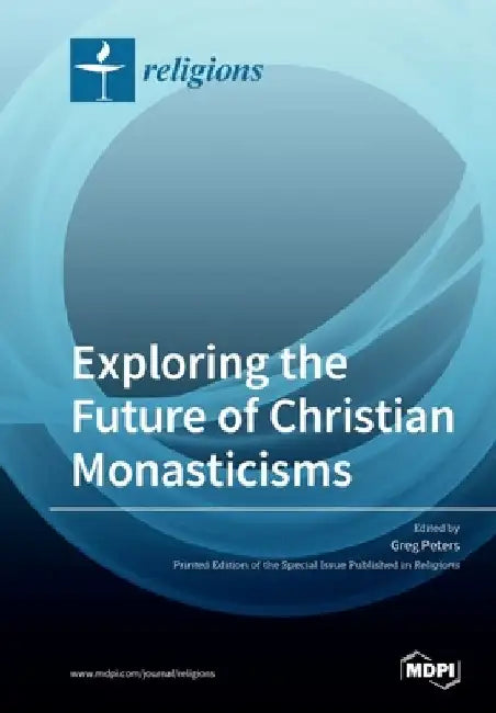 Exploring the Future of Christian Monasticisms by Greg Peters