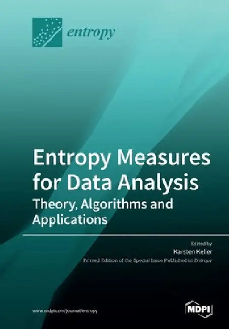 Entropy Measures for Data Analysis: Theory, Algorithms and Applications by Karsten Keller