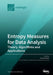 Entropy Measures for Data Analysis: Theory, Algorithms and Applications by Karsten Keller