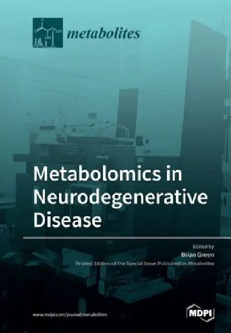 Metabolomics in Neurodegenerative Disease by Brian Green