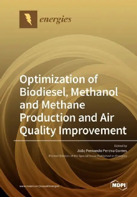 Optimization of Biodiesel, Methanol and Methane Production and Air Quality Improvement by João Fernando Pereira Gomes