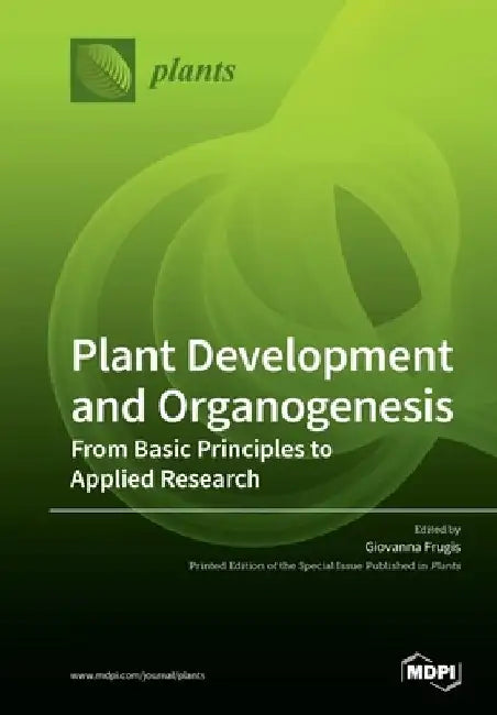 Plant Development and Organogenesis: From Basic Principles to Applied Research by Giovanna Frugis