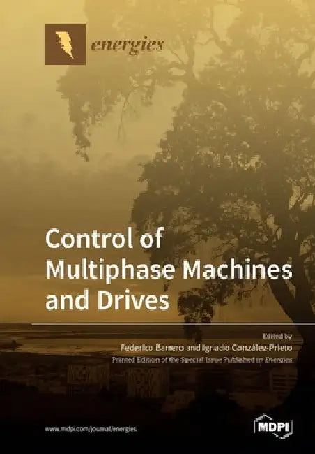 Control of Multiphase Machines and Drives by Federico Barrero