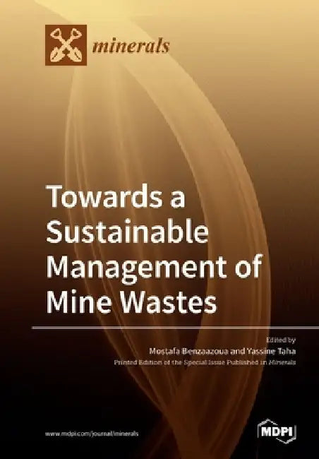 Towards a Sustainable Management of Mine Wastes: Reprocessing, Reuse, Revalorization and Repository by Mostafa Benzaazoua