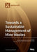 Towards a Sustainable Management of Mine Wastes: Reprocessing, Reuse, Revalorization and Repository by Mostafa Benzaazoua