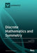 Discrete Mathematics and Symmetry by Angel Garrido
