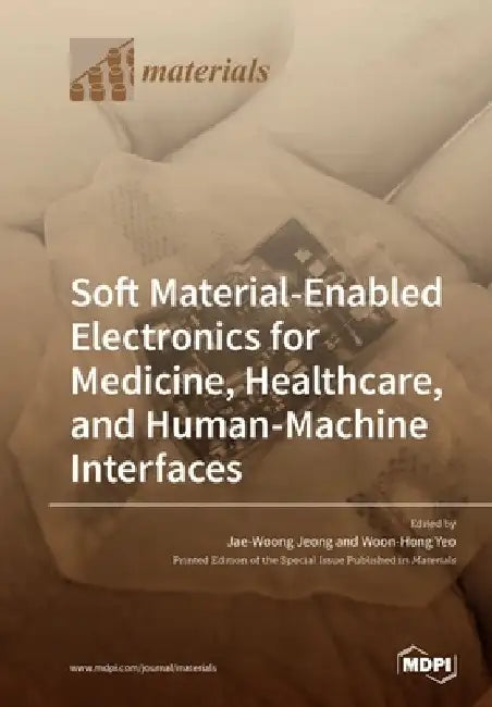 Soft Material-Enabled Electronics for Medicine, Healthcare, and Human-Machine Interfaces by Jae-Woong Jeong