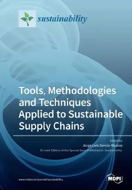 Tools, Methodologies and Techniques Applied to Sustainable Supply Chains by Jorge Luis García-Alcaraz